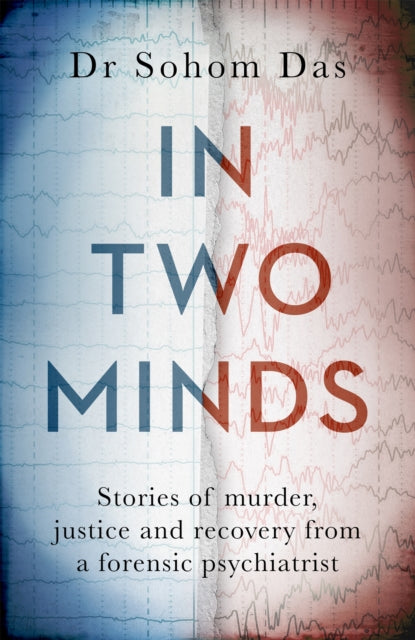 In Two Minds : Stories of murder, justice and recovery from a forensic psychiatrist-9780751583779