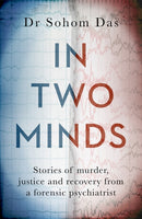 In Two Minds : Shocking true stories of murder, justice and recovery from a forensic psychiatrist-9780751583786