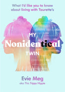 My Nonidentical Twin : One ordinary girl. One life-changing condition. How Tourette's changes your world.-9780751584066