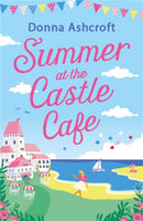 Summer at the Castle Cafe : An utterly perfect feel good romantic comedy-9780751585391