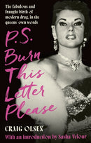 P.S. Burn This Letter Please : The fabulous and fraught birth of modern drag, in the queens' own words-9780751585919