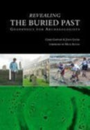 Revealing the Buried Past : Geophysics for Archaeologists-9780752425566