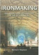 Ironmaking : The History and Archaeology of the British Iron Industry-9780752433745