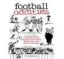 Football Oddities : Curious Facts, Coincidences and Stranger-than-Fiction Stories from the World of Football-9780752434018