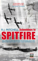R.J. Mitchell: Schooldays to Spitfire : The Story of How the Spitfire Was Designed, Built and Tested and How Close It Came to Not Happening At All-9780752437279
