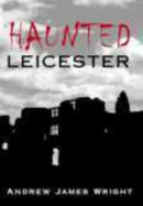 Haunted Leicester-9780752437460