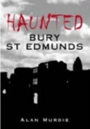 Haunted Bury St Edmunds-9780752442044