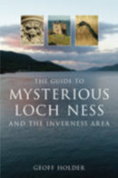 The Guide to Mysterious Loch Ness and the Inverness Area-9780752444857