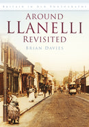 Around Llanelli Revisited : Britain in Old Photographs-9780752445588