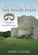 Britannia: The Failed State : Tribal Conflict and the End of Roman Britain-9780752446141