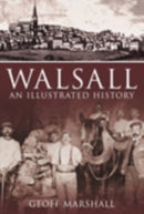 Walsall: An Illustrated History-9780752446561