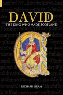 David I : The King Who Made Scotland-9780752446721