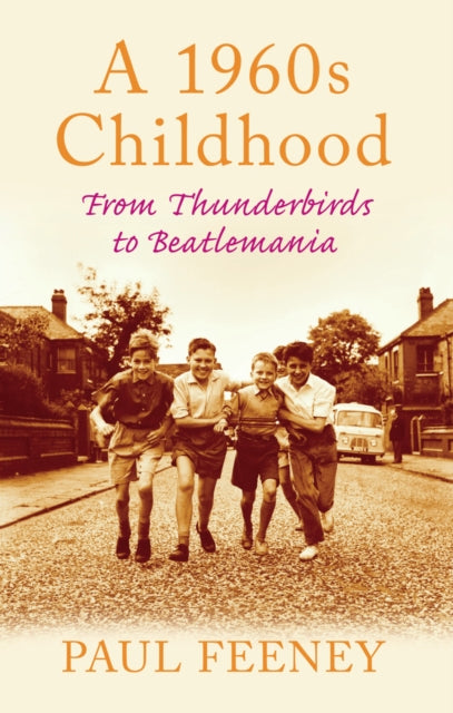 A 1960s Childhood : From Thunderbirds to Beatlemania-9780752450124