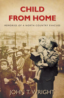 Child From Home : Memories of a North Country Evacuee-9780752452296