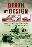 Death by Design : British Tank Development in the Second World War-9780752453705