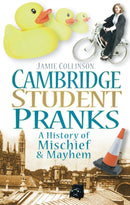 Cambridge Student Pranks : A History of Mischief and Mayhem-9780752453958