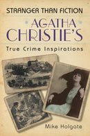 Agatha Christie's True Crime Inspirations : Stranger Than Fiction-9780752455396