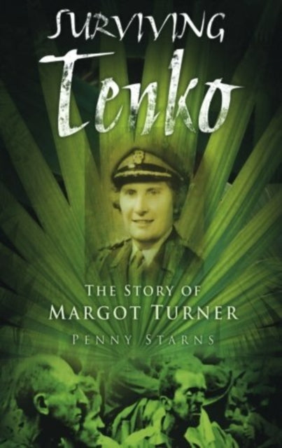 Surviving Tenko : The Story of Margot Turner-9780752455532