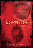 Murder and Crime Norwich-9780752456560