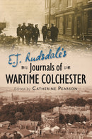 E. J. Rudsdale's Journals of Wartime Colchester-9780752458212
