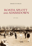 Roath, Splott and Adamsdown: One Thousand Years of History-9780752458649