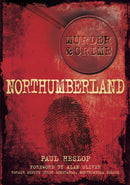 Murder and Crime Northumberland-9780752458724