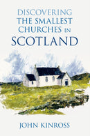 Discovering the Smallest Churches in Scotland-9780752458809