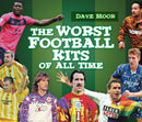 The Worst Football Kits of All Time-9780752459042