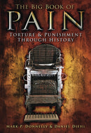 The Big Book of Pain : Torture and Punishment Through History-9780752459479