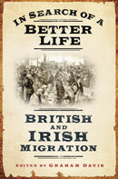 In Search of a Better Life : British and Irish Migration-9780752459547