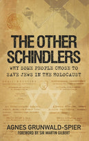 The Other Schindlers : Why Some People Chose to Save Jews in the Holocaust-9780752459677