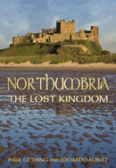 Northumbria: The Lost Kingdom-9780752459707