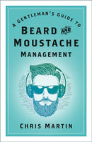A Gentleman's Guide to Beard and Moustache Management-9780752459752