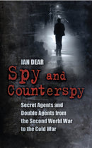 Spy and Counterspy : Secret Agents and Double Agents from the Second World War to the Cold War-9780752459912
