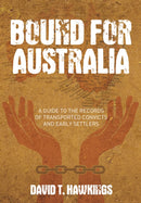 Bound for Australia : A Guide to the Records of Transported Convicts and Early Settlers-9780752460185