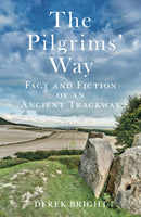 The Pilgrims' Way : Fact and Fiction of an Ancient Trackway-9780752460857