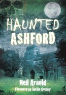 Haunted Ashford-9780752461274