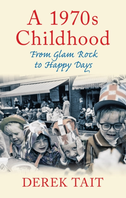 A 1970s Childhood : From Glam Rock to Happy Days-9780752463445