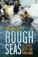 Rough Seas : The Life of a Deep-Sea Trawlerman-9780752464534