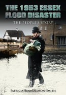 The 1953 Essex Flood Disaster : The People's Story-9780752465418