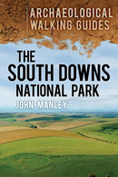 The South Downs National Park: Archaeological Walking Guides-9780752466088