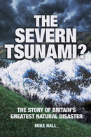 The Severn Tsunami? : The Story of Britain's Greatest Natural Disaster-9780752470153