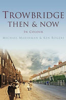 Trowbridge Then & Now-9780752474779