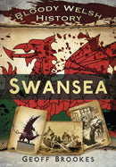 Bloody Welsh History: Swansea-9780752480534