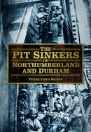 The Pit Sinkers of Northumberland and Durham-9780752480947