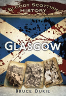 Bloody Scottish History: Glasgow-9780752482897