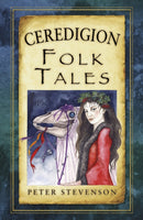 Ceredigion Folk Tales-9780752486444