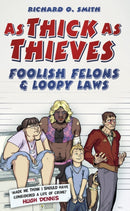 As Thick As Thieves : Foolish Felons and Loopy Laws-9780752487205