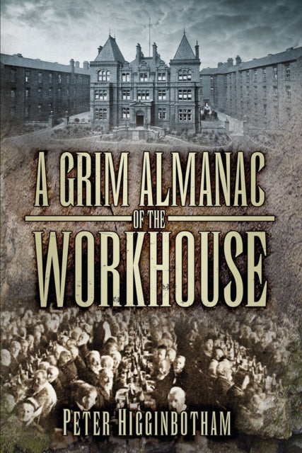 A Grim Almanac of the Workhouse-9780752487397