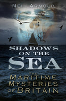 Shadows on the Sea : The Maritime Mysteries of Britain-9780752487724